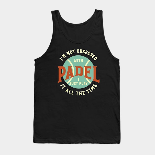 I'm Not Obsessed with Padel Tank Top by whyitsme